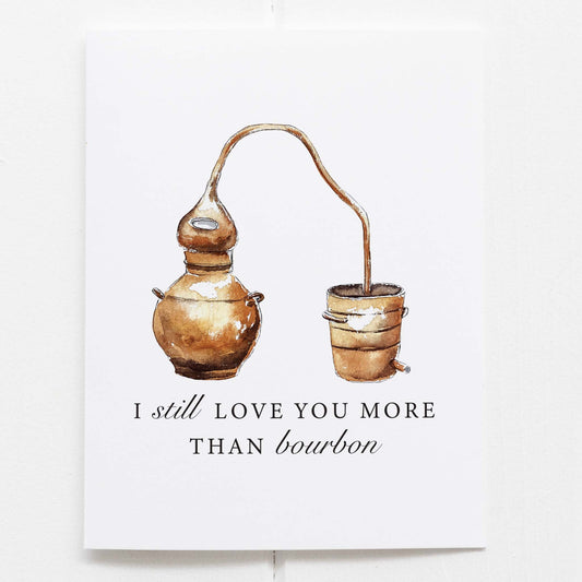 I Still Love You More Than Bourbon Whiskey Greeting Card